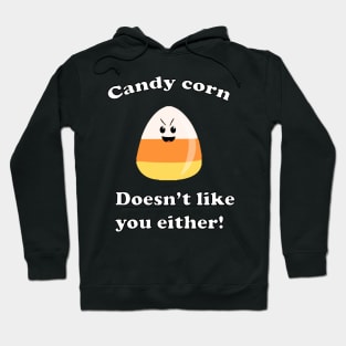 Candy Corn doesnt like you either T-Shirt Hoodie